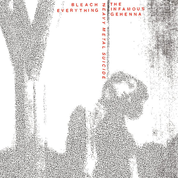 BLEACH EVERYTHING & THE INFAMOUS GEHENNA "Heavy Metal Suicide" split 7"